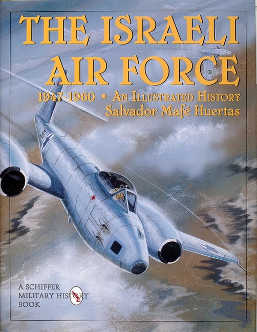 Huertas, Salvador Mafe | Israeli air force 1947-1960 : An illustrated history