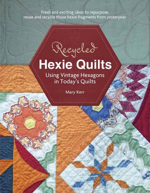 Kerr, Mary W. | Recycled hexie quilts : Using vintage hexagons in todays quilts