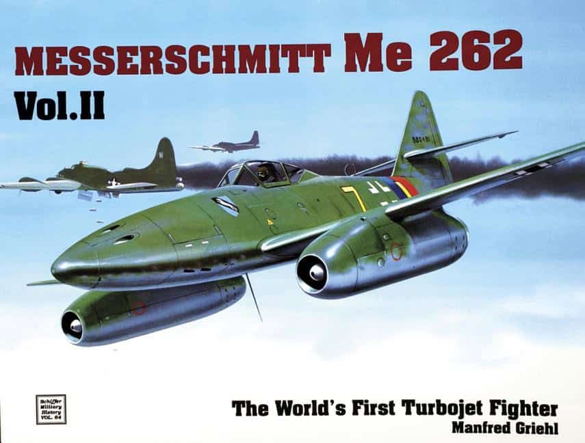 Manfred Griehl | The World’s First Turbo-Jet Fighter : Me 262 Vol.II