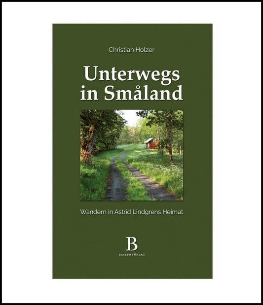 Holzer, Christian | Unterwegs in Småland – Wandern in Astrid Lindgrens Heimat