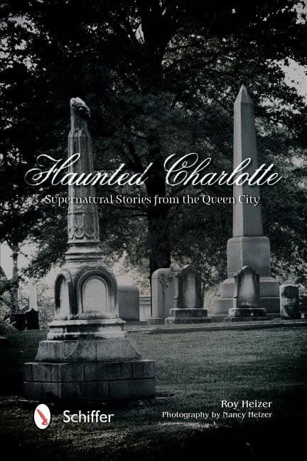 Roy Heizer - Nancy Heizer | Haunted Charlotte : Supernatural Stories from the Queen City