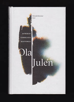 Julén, Ola | Afrikas verkliga historia : Redigerade anteckningar 1999-2003
