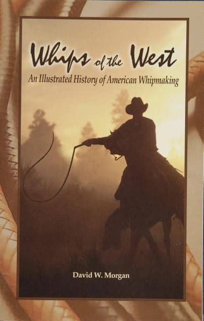 Morgan, David W. | Whips of the west : An illustrated history of american whipmaking