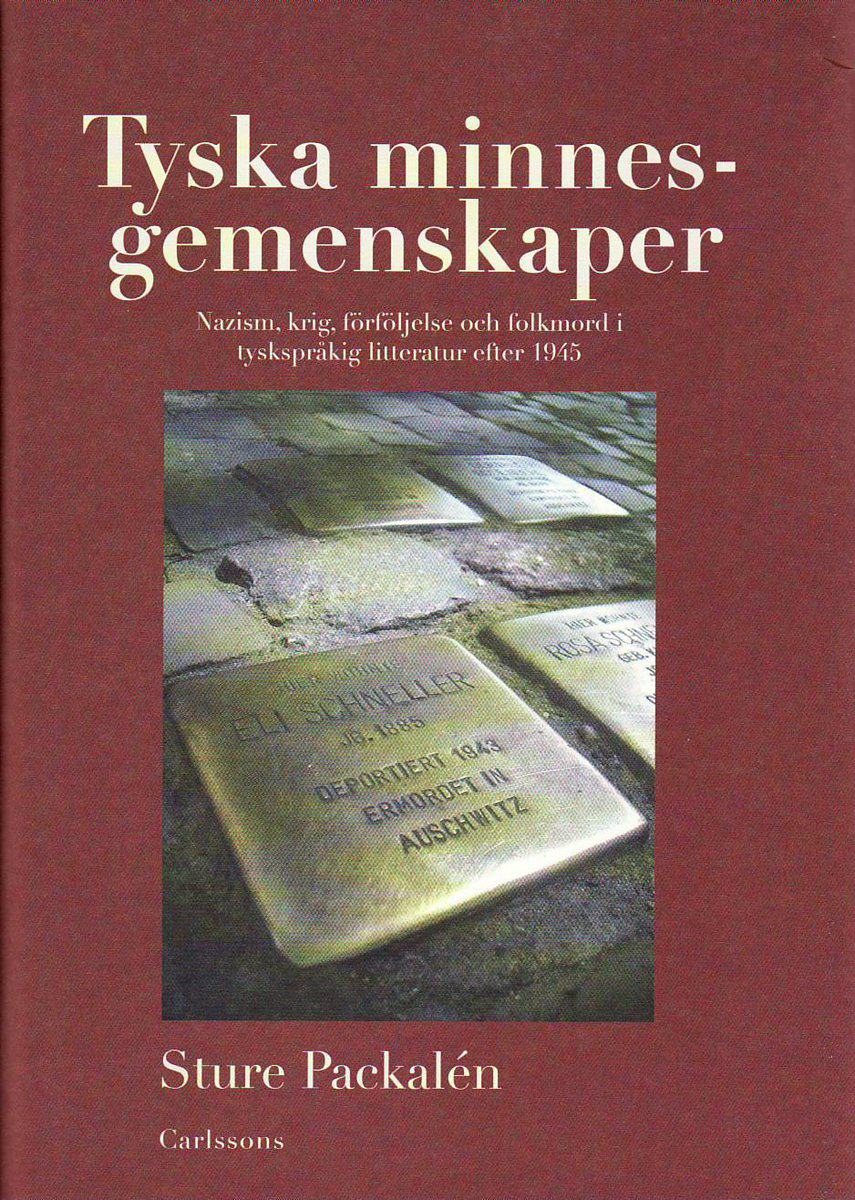 Packalén, Sture | Tyska minnesgemenskaper : Nazism, krig, förföljelse och folkmord i tyskspråkig litteratur efter 1945