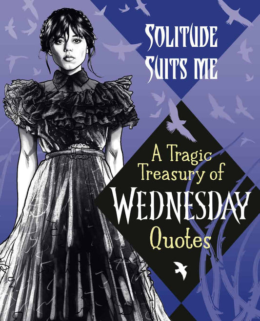 Random House | Solitude Suits Me : A Tragic Treasury of Wednesday Quotes
