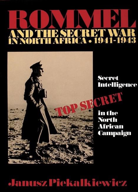Janusz Piekalkiewicz | Rommel And The Secret War In North Africa