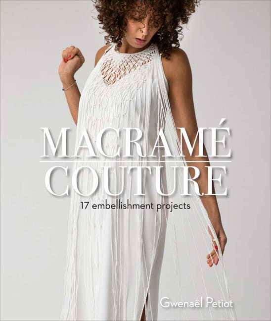 Gwenaël Petiot | Macramé Couture : 17 Embellishment Projects