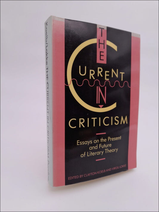 Koelb, Clayton | Lokke, Virgil | The Current in Criticism : Essays on the Present and Future of Literary Theory