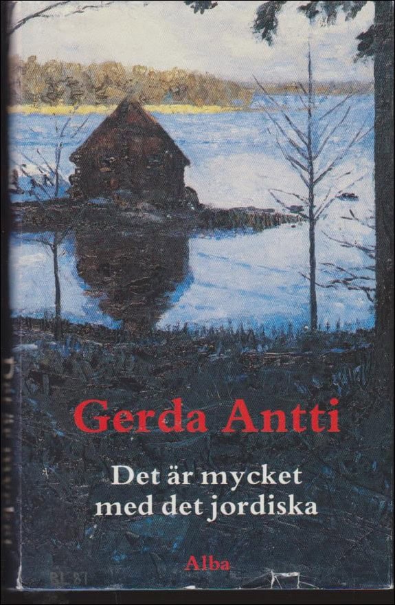 Antti, Gerda | Det är mycket med det jordiska : Roman