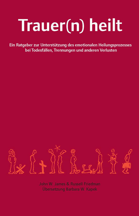 James, John W. | Friedman, Russell | Trauer(n) heilt : Ein Ratgeber zur Unterstützung des emotionalen Heilungsprozesses ...