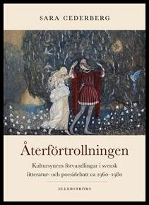 Cederberg, Sara | Återförtrollningen : Kultursynens förvandlingar i svensk litteratur- och poesidebatt ca 1960–1980