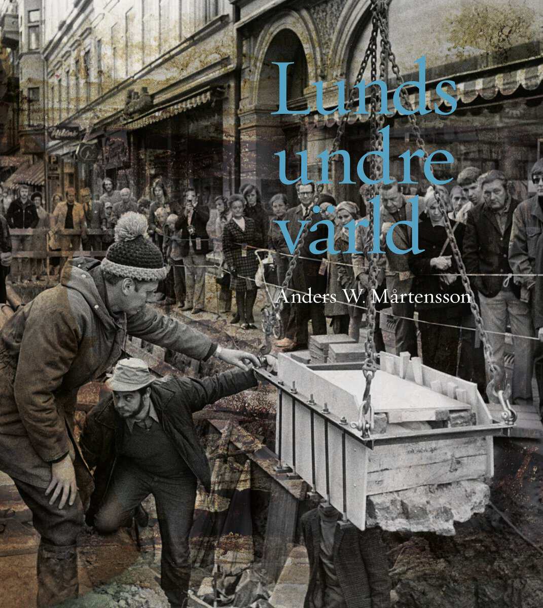 Mårtensson, Anders W | Lunds undre värld : En ovärderlig kunskapskälla till stadens historia D. 3 1970-1993
