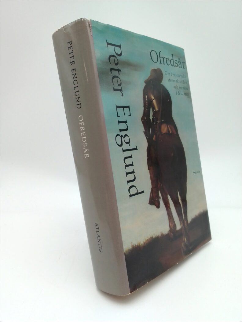 Englund, Peter | Ofredsår : Om den svenska stormaktstiden och en man i dess mitt