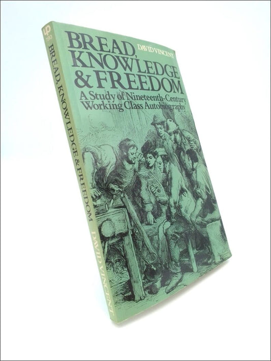 Vincent, David | Bread, knowledge, and freedom : A study of nineteenth-century working class autobiography