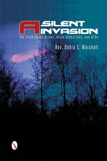 Marshall, Debra | Silent invasion : The truth about aliens, alien abductions, and ufos