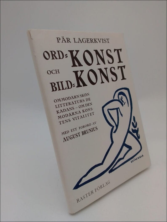 Lagerkvist, Pär | Ordkonst och bildkonst : Om modärn skönlitteraturs dekadans - om den modärna konstens vitalitet