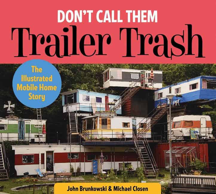 Closen, Michael | Dont call them trailer trash : The illustrated mobile home story