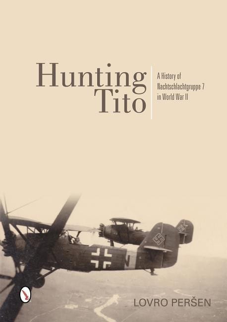 Persen, Lovro | Hunting tito : A history of nachtschlachtgruppe 7 in world war ii