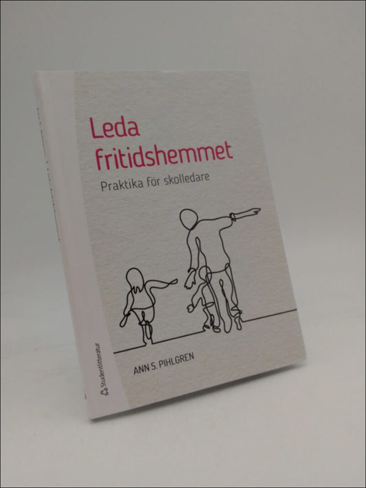 Pihlgren, Ann S. | Leda fritidshemmet : Praktika för skolledare