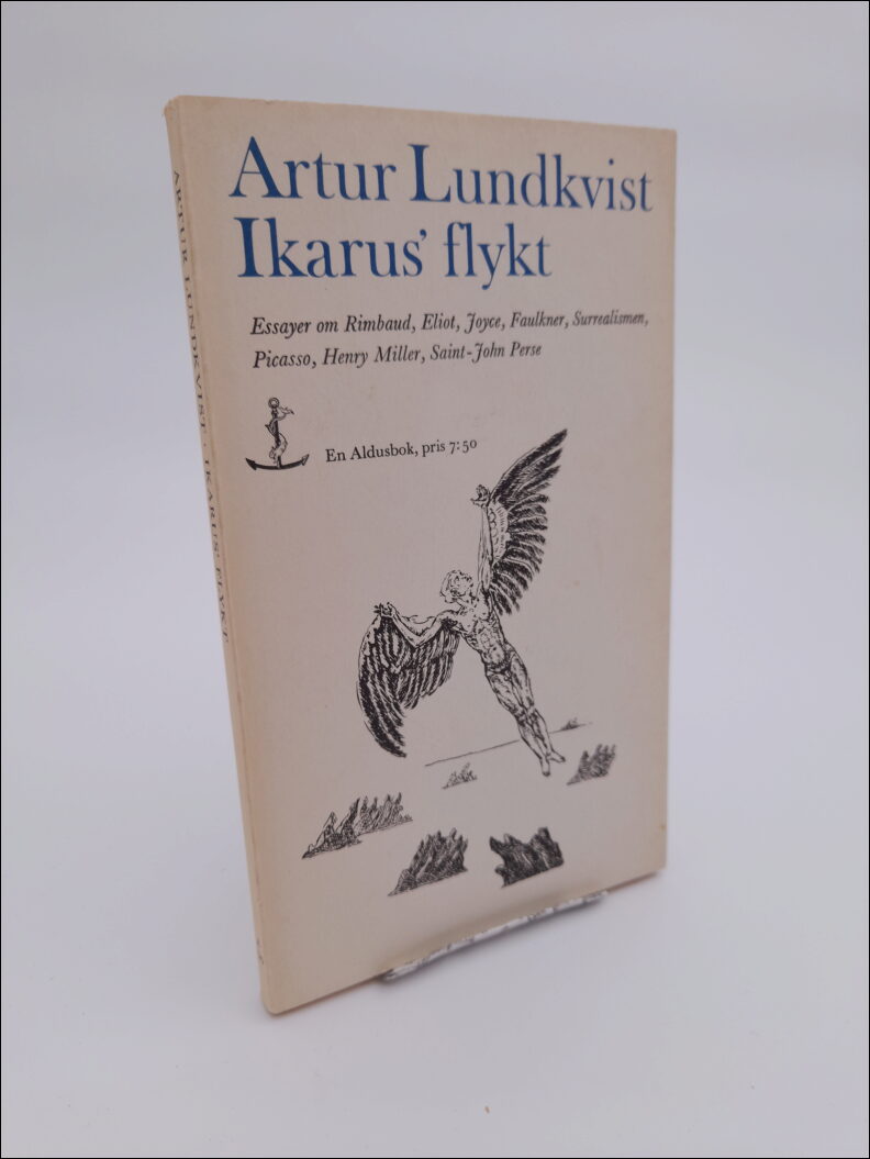 Lundkvist, Artur | Ikarus flykt : Essayer om Rimbaud, Eliot, Joyce, Faulkner, Surrealismen, Picasso, Henry Miller, Saint...