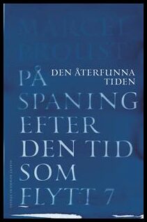 Proust, Marcel | På spaning efter den tid som flytt : VII. Den återfunna tiden