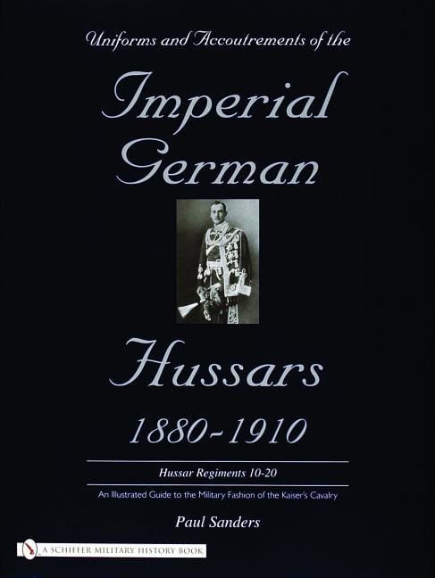 Paul Sanders | Uniforms & Accoutrements Of The Imperial German Hussars 1880