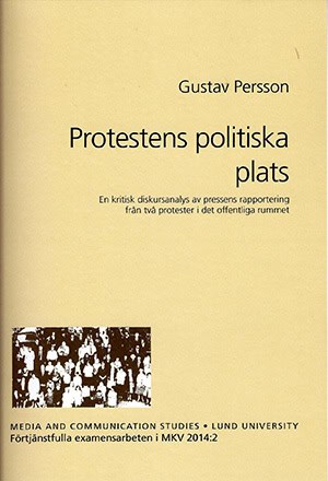 Persson, Gustav | Protestens politiska plats : En kritisk diskursanalys av pressens rapportering från två protester i de...