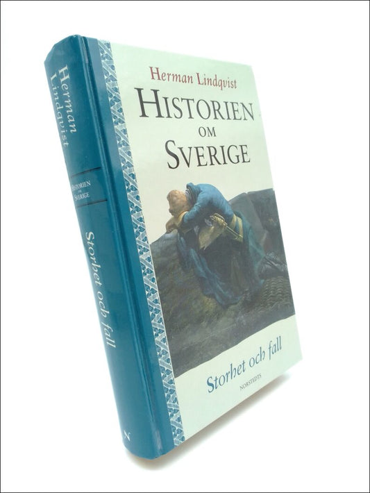 Lindqvist, Herman | Historien om Sverige. Band 4 : Storhet och fall