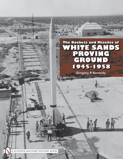 Gregory P. Kennedy | The Rockets And Missiles  Of White Sands Proving Ground