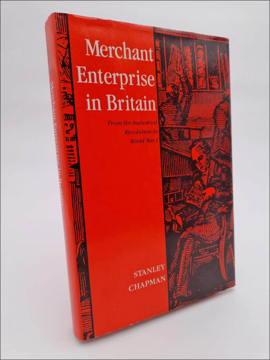 Chapman, Stanley D. | Merchant enterprise in Britain : From the industrial revolution to World War I