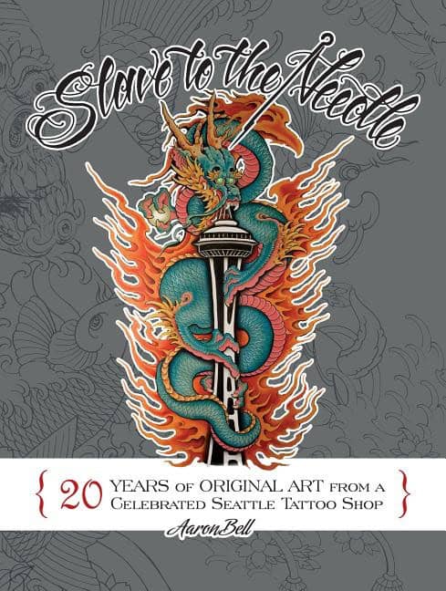 Bell, Aaron | Slave to the needle : 20 years of original art from a celebrated seattle ta