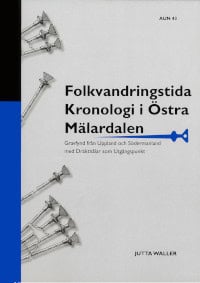 Waller, Jutta | Folkvandringstida kronologi i östra Mälardalen : Gravfynd från Uppland och Södermanland med dräktnålar s...