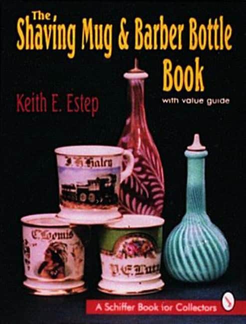 Keith E. Estep | The Shaving Mug And Barber Bottle Book