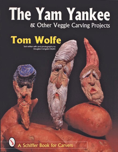 Tom Wolfe | The Yam Yankee & Other Veggie Carving Projects