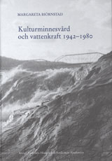 Biörnstad, Margareta | Kulturminnesvård och vattenkraft 1942-1980 : En studie med utgångspunkt från Riksantikvarieämbete...