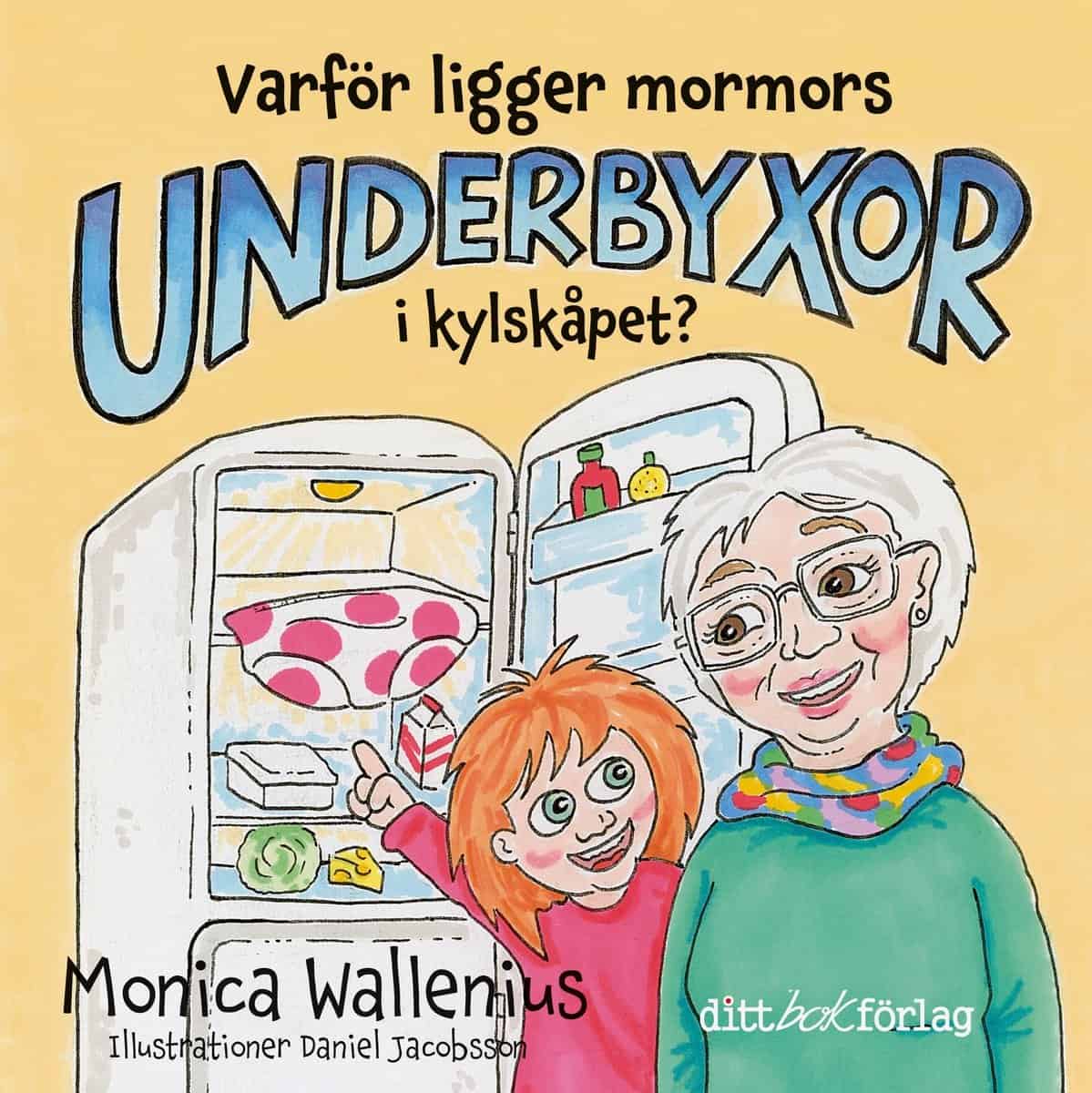 Wallenius, Monica | Jaobsson, Daniel | Varför ligger mormors underbyxor i kylskåpet?