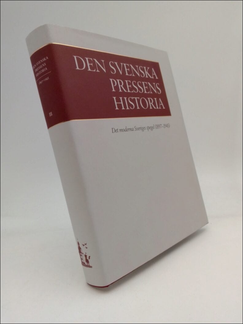 Gustafsson, Karl-Erik | Rydén, Per | Den svenska pressens historia III : Det moderna Sveriges spegel (1897-1945)