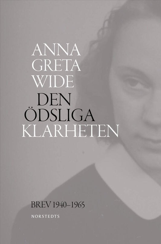 Wide, Anna Greta | Den ödsliga klarheten : Brev 1940-1965
