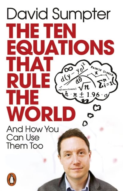 Sumpter, David | Ten Equations that Rule the World : And How You Can Use Them Too