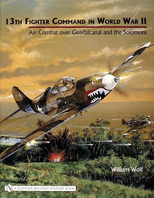 Wolf, William | 13th fighter command in world war ii : Air combat over guadalcanal and the