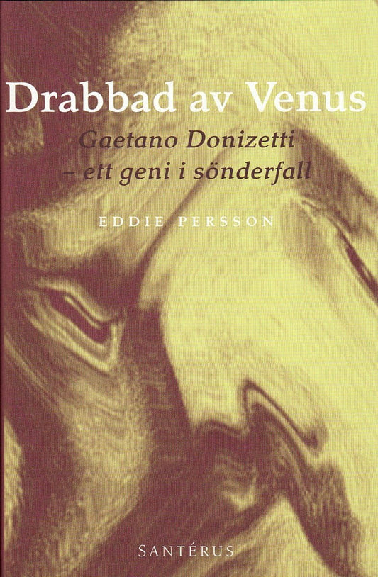 Persson, Eddie | Drabbad av Venus : Gaetano Donizetti - ett geni i sönderfall