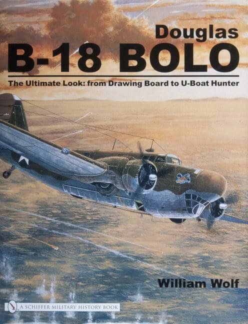 Wolf, William | Douglas b-18 bolo : From drawing board to u-boat hunter