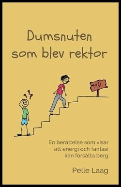 Laag, Pelle | Dumsnuten som blev rektor : En berättelse som visar att energi och fantasi kan försätta berg. I berättelse...