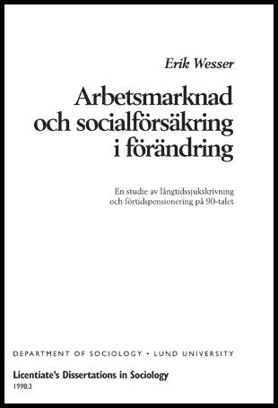 Wesser, Erik | Arbetsmarknad och socialförsäkring i förändring : En studie av långtidssjukskrivning och förtidspensioner...