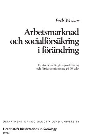 Wesser, Erik | Arbetsmarknad och socialförsäkring i förändring : En studie av långtidssjukskrivning och förtidspensioner...