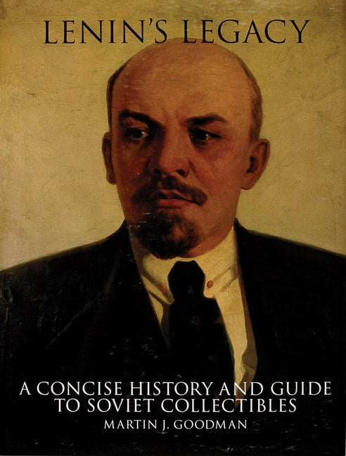 Goodman, Martin | Lenins legacy : A concise history and guide to soviet collectibles