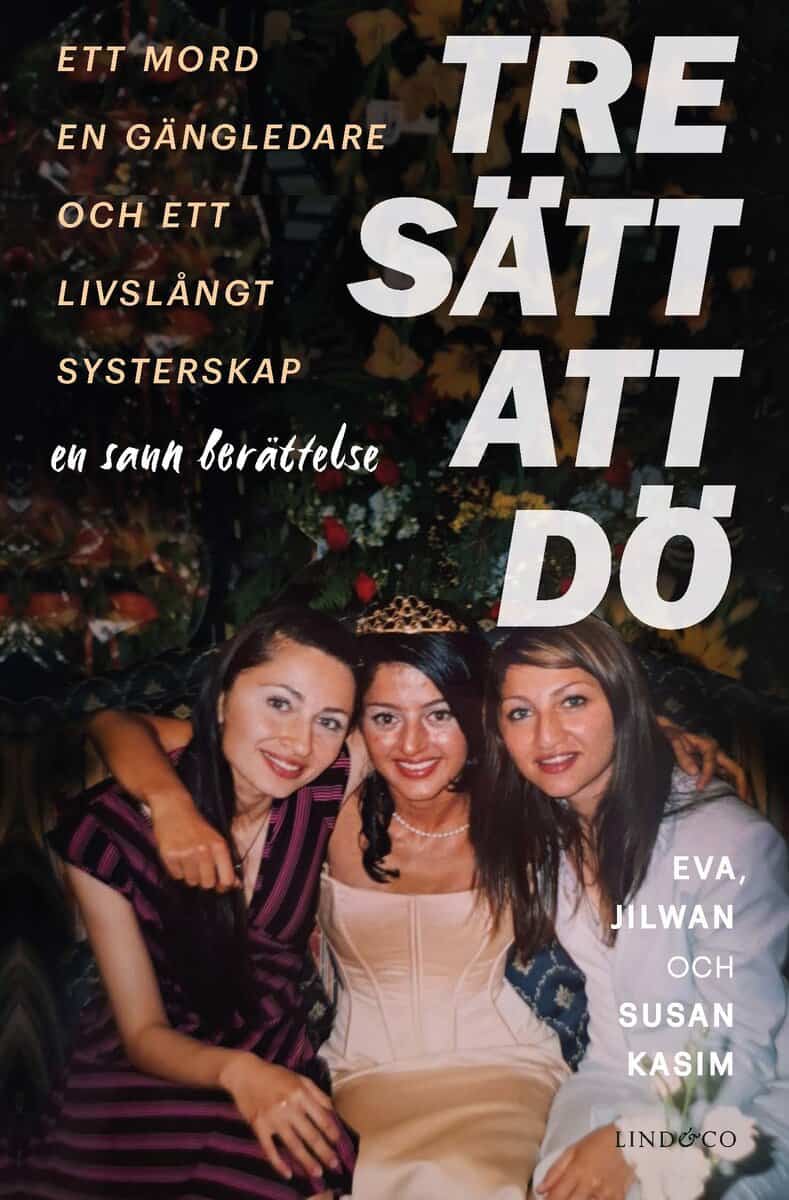 Kasim, Eva | Kasim, Jilwan | Kasim, Susan | Milton, Leone | Tre sätt att dö : Ett mord, en gängledare och ett livslångt ...