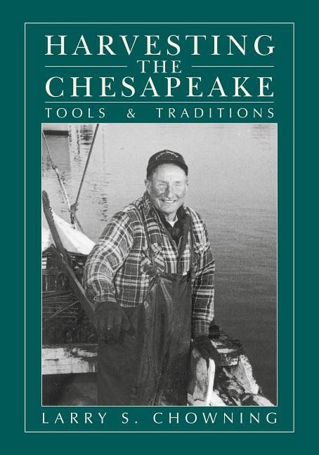 Larry S. Chowning | Harvesting The Chesapeake : Tools and Traditions