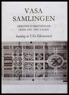 Ehrensvärd, Ulla | Vasasamlingen : Arkitekturritningar från 1600-1800-talen | [Die Wasa-Sammlung] : [Architekturzeichnun...