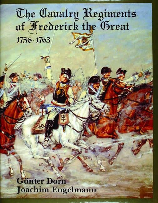 Gunther Dorn | The Cavalry Regiments Of Frederick The Great 1756-1763